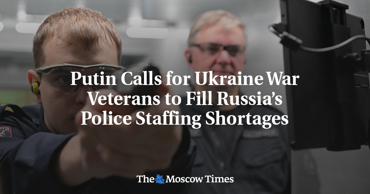 Putin Calls for Ukraine War Veterans to Fill Russia’s Police Staffing Shortages