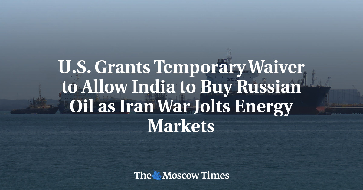 U.S. Grants Temporary Waiver to Allow India to Buy Russian Oil as Iran War Jolts Energy Markets