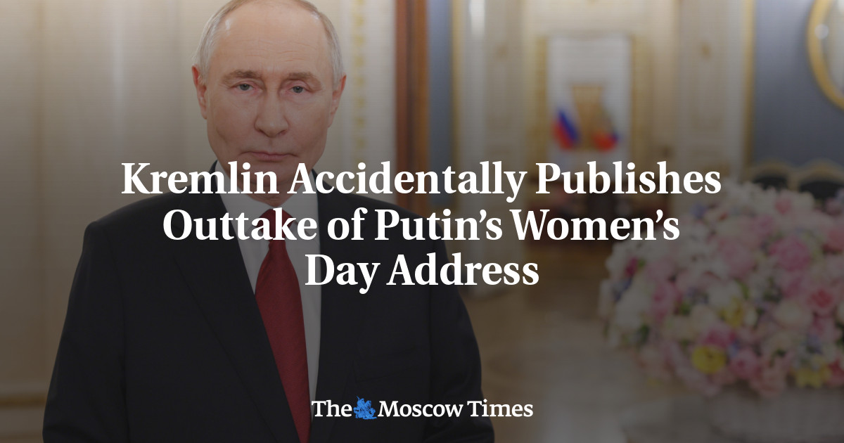 Kremlin Accidentally Publishes Outtake of Putin’s Women’s Day Address