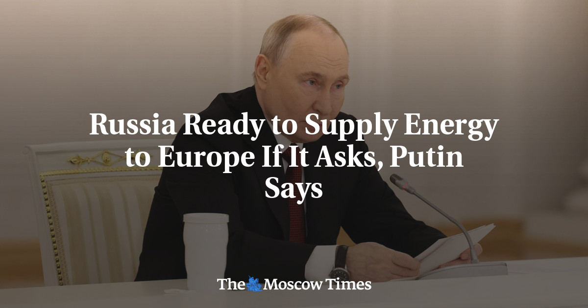Russia Ready to Supply Oil and Gas to Europe If It Asks, Putin Says
