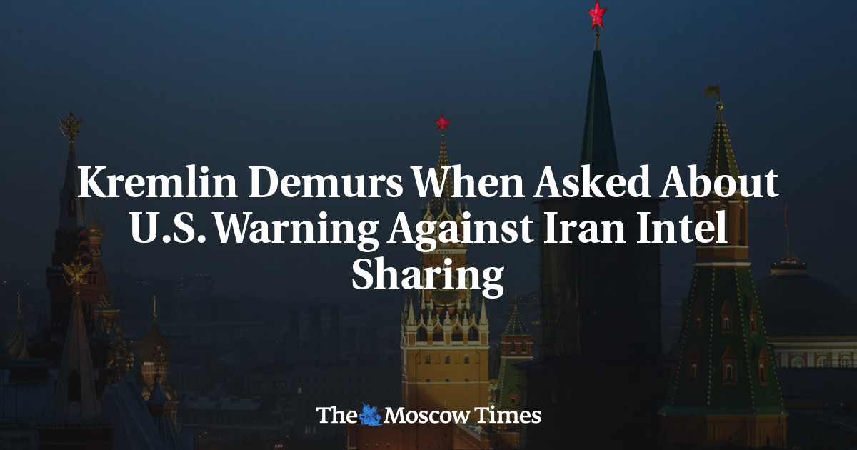 Kremlin Demurs When Asked About U.S. Warning Against Iran Intel Sharing