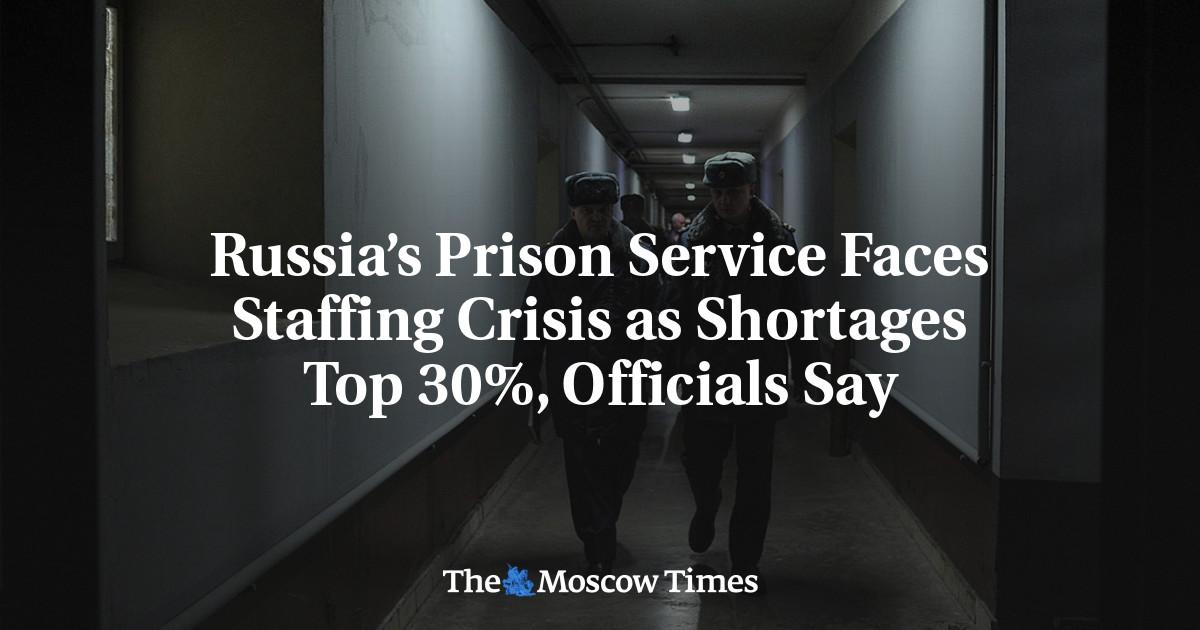 Russia’s Prison Service Faces Staffing Crisis as Shortages Top 30%, Officials Say