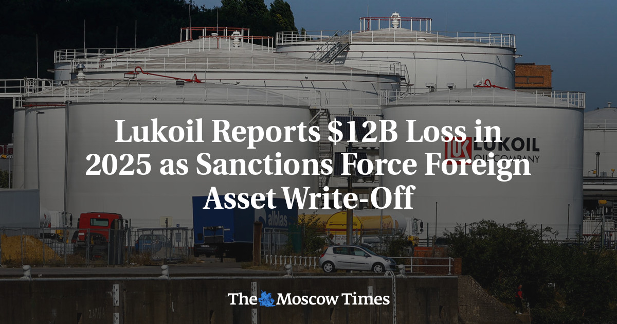 Lukoil Reports $12Bln Loss in 2025 as Sanctions Force Foreign Asset Write-Off