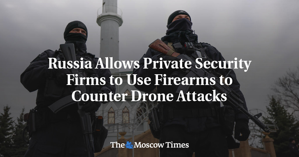 Russia Allows Private Security Firms to Use Firearms to Counter Drone Attacks