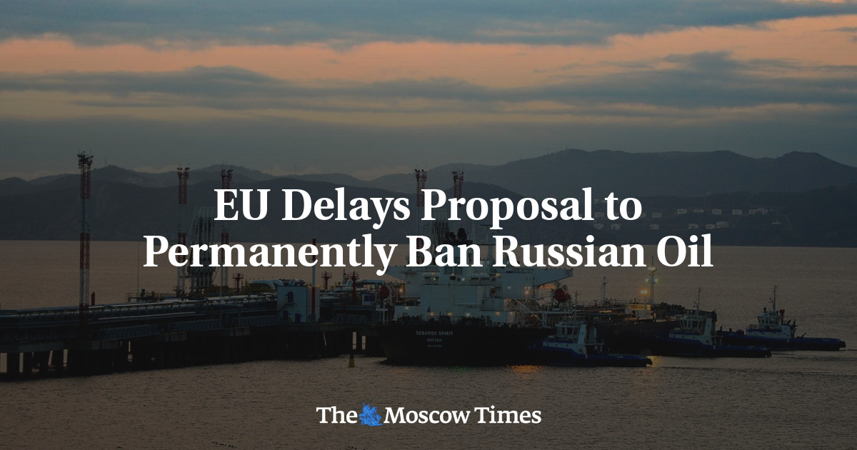EU Delays Proposal to Permanently Ban Russian Oil