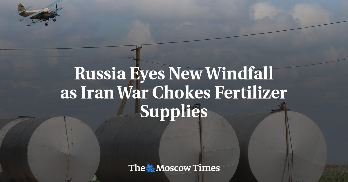 Russia Eyes New Windfall as Iran War Chokes Fertilizer Supplies
