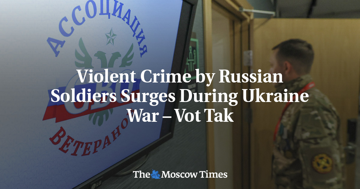 Violent Crime by Russian Soldiers Surges During Ukraine War – Vot Tak