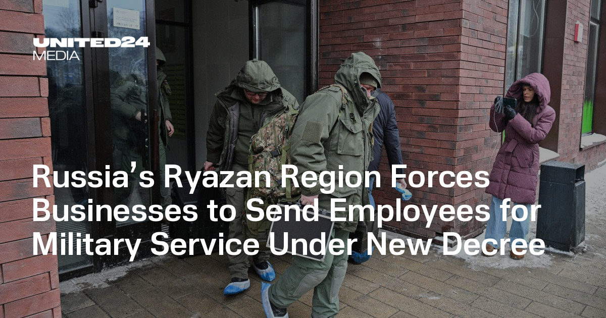 Russia’s Ryazan Region Forces Businesses to Send Employees for Military Service Under New Decree — UNITED24 Media