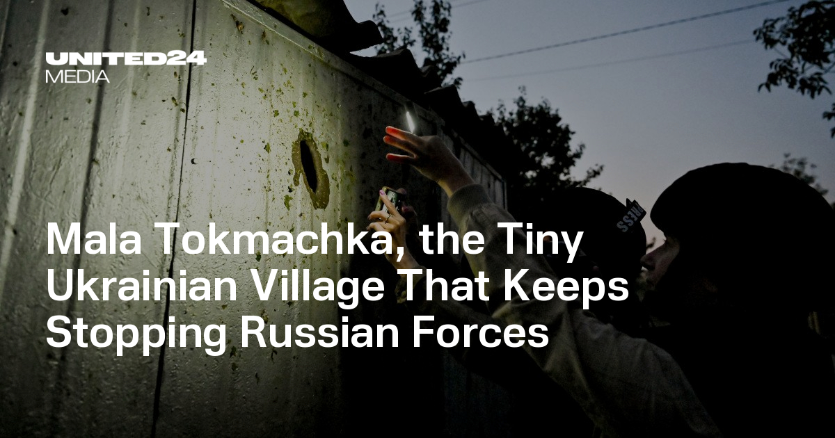 Mala Tokmachka: The Small Village Behind Russia’s Year-Long Stalemate — UNITED24 Media