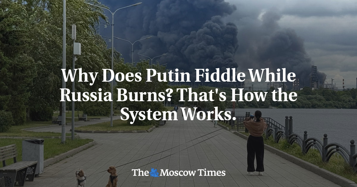 Why Does Putin Fiddle While Russia Burns? That’s How the System Works.